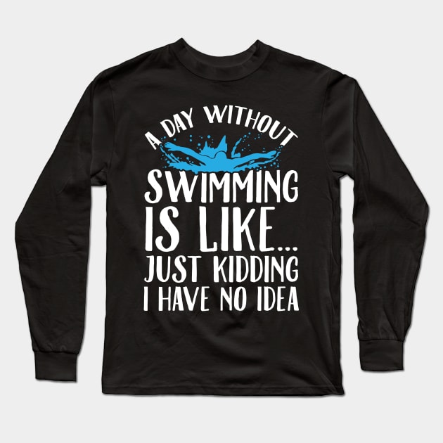 A day without swimming is like just kidding I have no idea Long Sleeve T-Shirt by captainmood